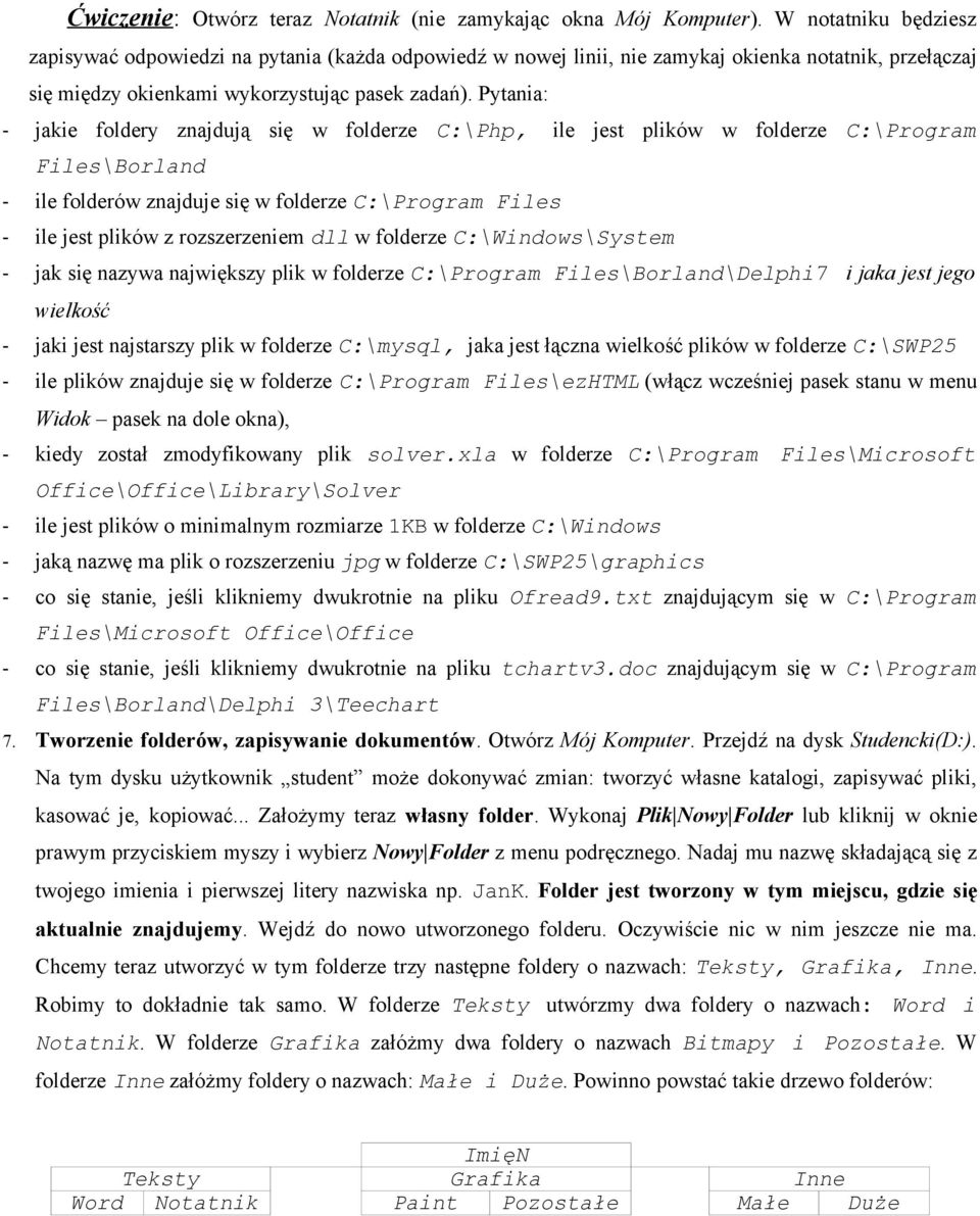 Pytania: - jakie foldery znajdują się w folderze C:\Php, ile jest plików w folderze C:\Program Files\Borland - ile folderów znajduje się w folderze C:\Program Files - ile jest plików z rozszerzeniem
