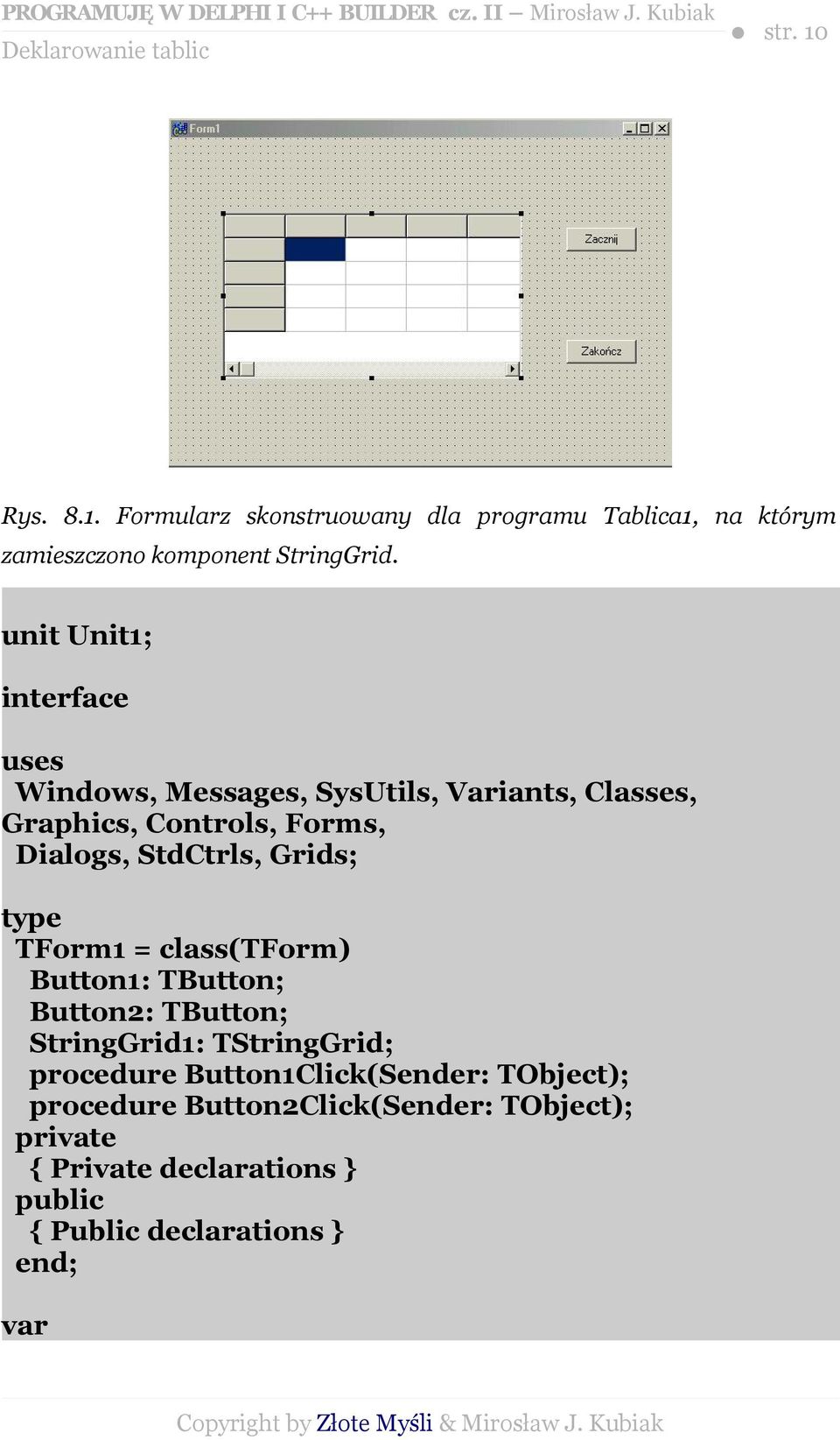 Grids; type TForm1 = class(tform) Button1: TButton; Button2: TButton; StringGrid1: TStringGrid; procedure