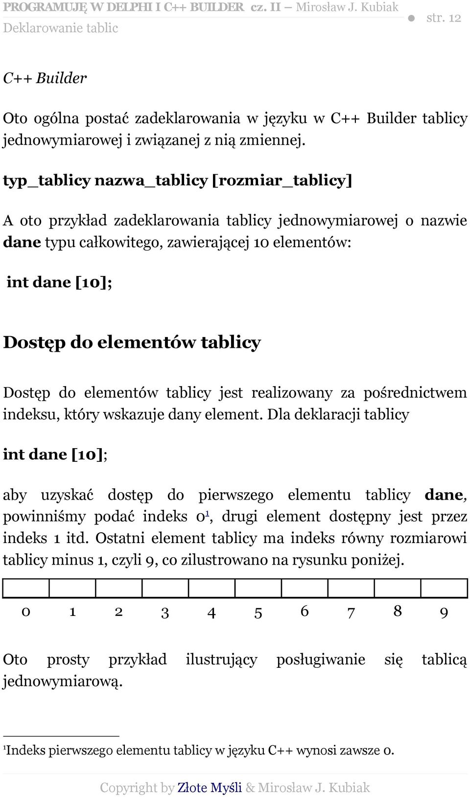 Dostęp do elementów tablicy jest realizowany za pośrednictwem indeksu, który wskazuje dany element.