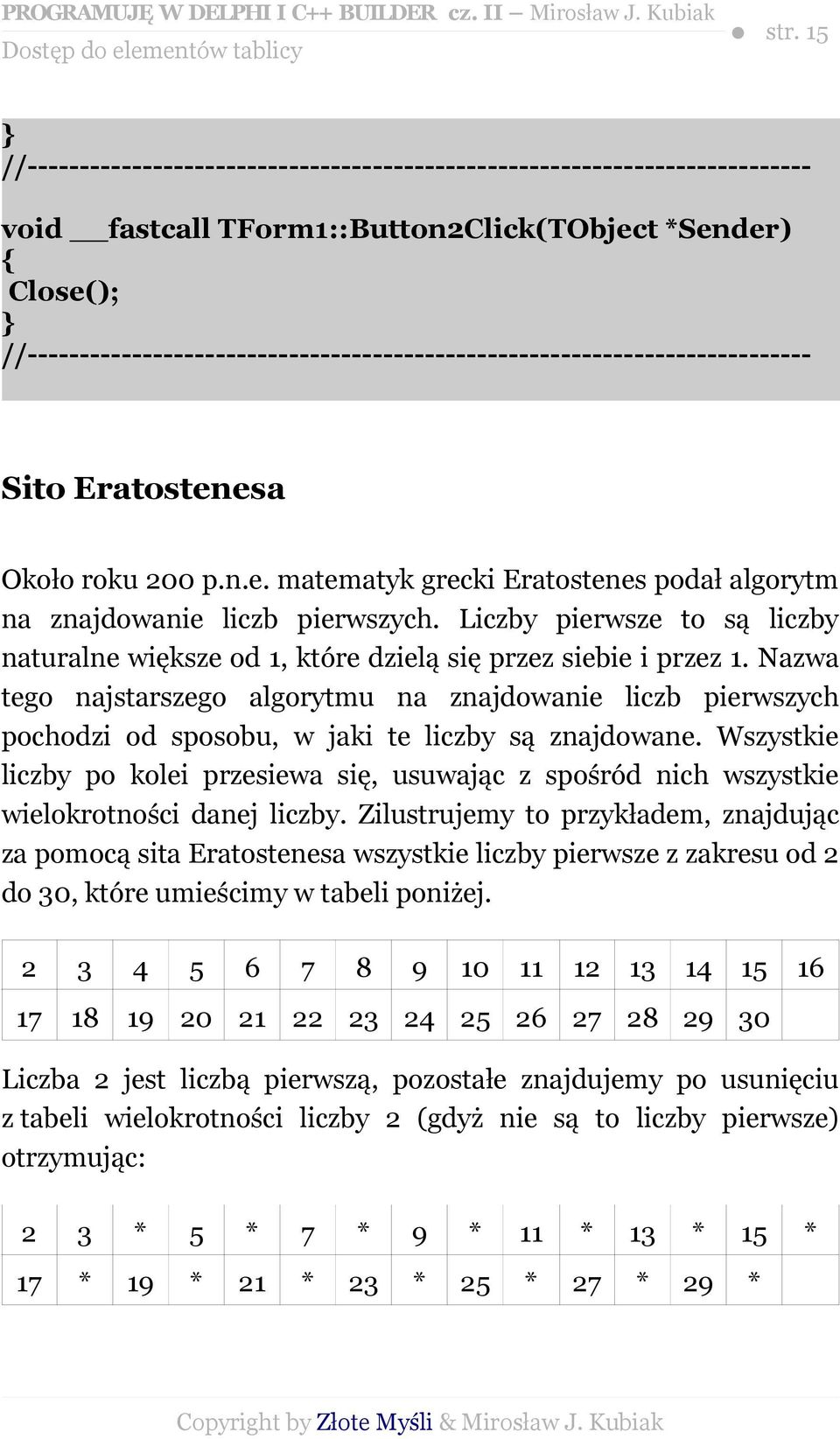 Nazwa tego najstarszego algorytmu na znajdowanie liczb pierwszych pochodzi od sposobu, w jaki te liczby są znajdowane.