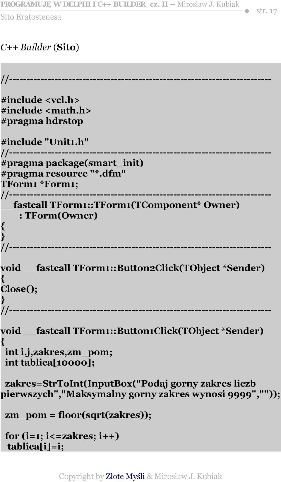 dfm" TForm1 *Form1; fastcall TForm1::TForm1(TComponent* Owner) : TForm(Owner) { } void fastcall TForm1::Button2Click(TObject *Sender) { Close();