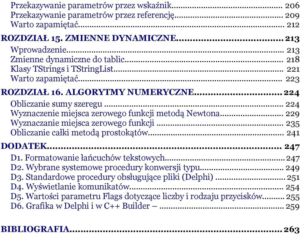 .. 224 Wyznaczenie miejsca zerowego funkcji metodą Newtona... 229 Wyznaczanie miejsca zerowego funkcji... 235 Obliczanie całki metodą prostokątów... 241 DODATEK... 247 D1.