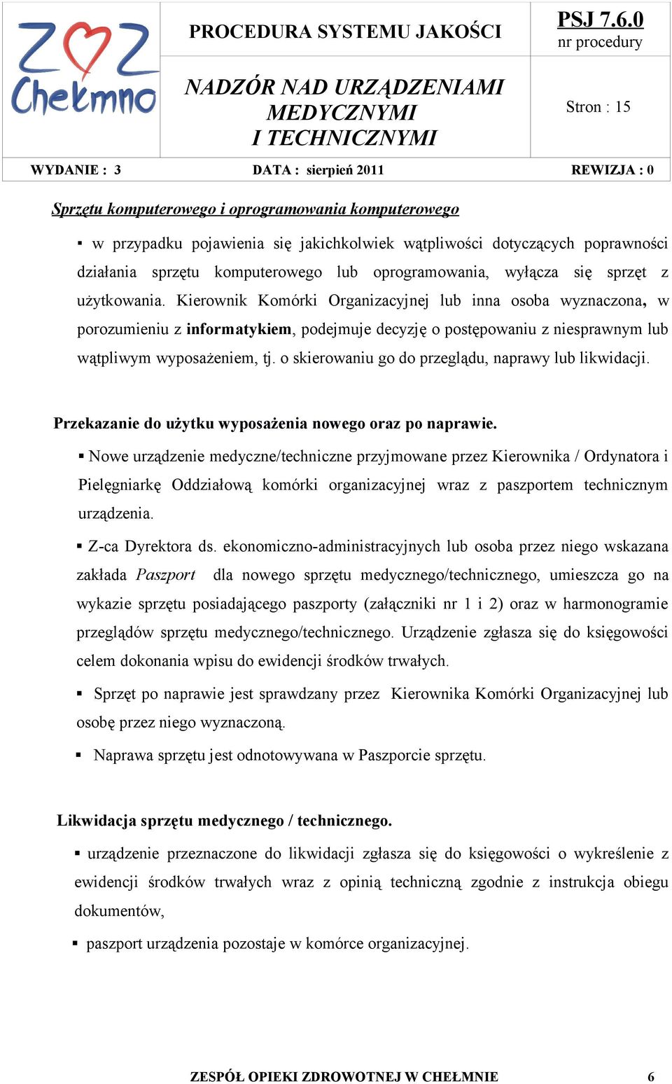 o skierowaniu go do przeglądu, naprawy lub likwidacji. Przekazanie do użytku wyposażenia nowego oraz po naprawie.