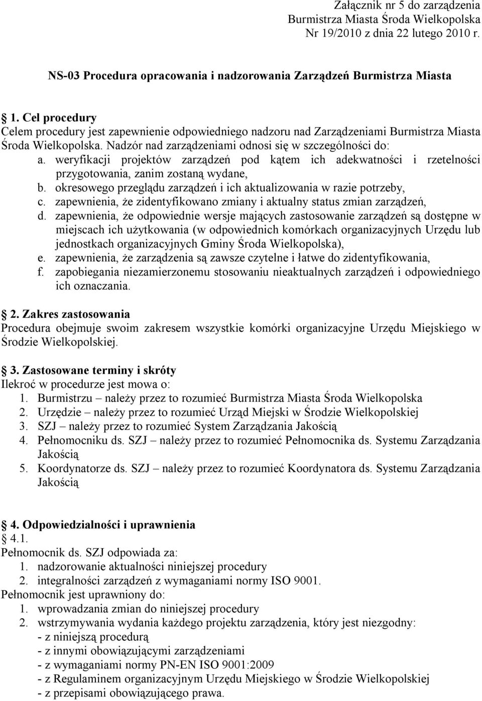 weryfikacji projektów zarządzeń pod kątem ich adekwatności i rzetelności przygotowania, zanim zostaną wydane, b. okresowego przeglądu zarządzeń i ich aktualizowania w razie potrzeby, c.