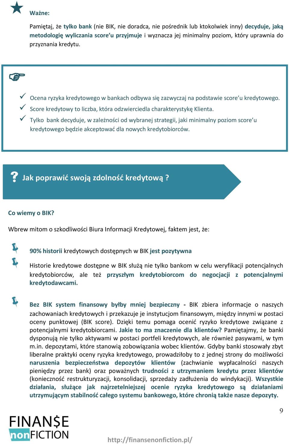 Tylko bank decyduje, w zależności od wybranej strategii, jaki minimalny poziom score u kredytowego będzie akceptować dla nowych kredytobiorców. Jak poprawić swoją zdolność kredytową? Co wiemy o BIK?