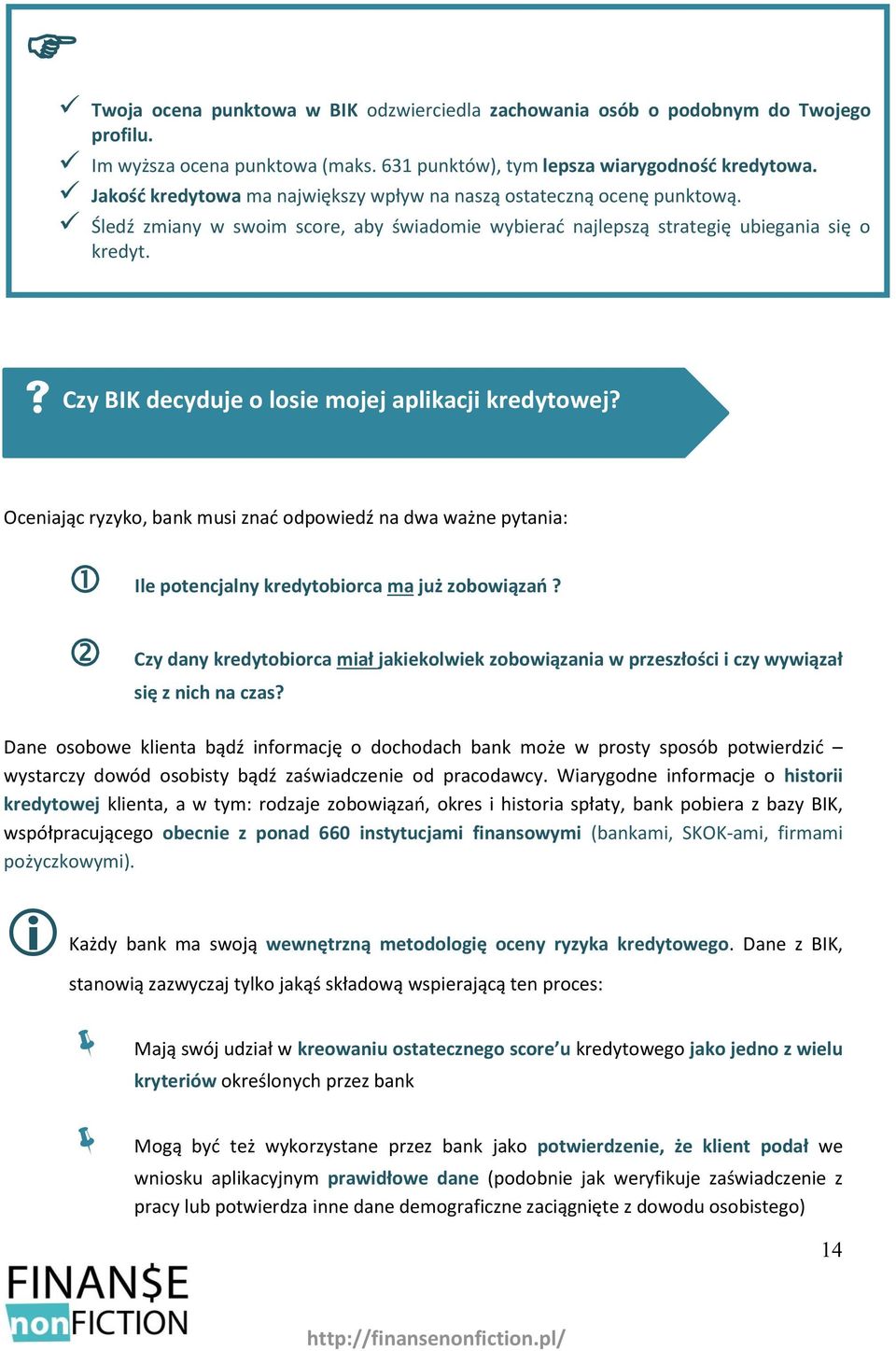 Czy BIK decyduje o losie mojej aplikacji kredytowej? Oceniając ryzyko, bank musi znać odpowiedź na dwa ważne pytania: Ile potencjalny kredytobiorca ma już zobowiązań?