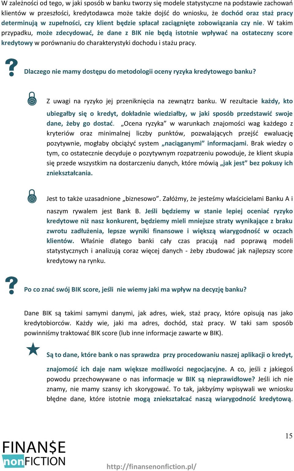 W takim przypadku, może zdecydować, że dane z BIK nie będą istotnie wpływać na ostateczny score kredytowy w porównaniu do charakterystyki dochodu i stażu pracy.