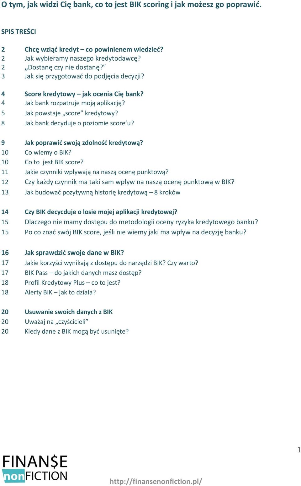 9 Jak poprawić swoją zdolność kredytową? 10 Co wiemy o BIK? 10 Co to jest BIK score? 11 Jakie czynniki wpływają na naszą ocenę punktową?