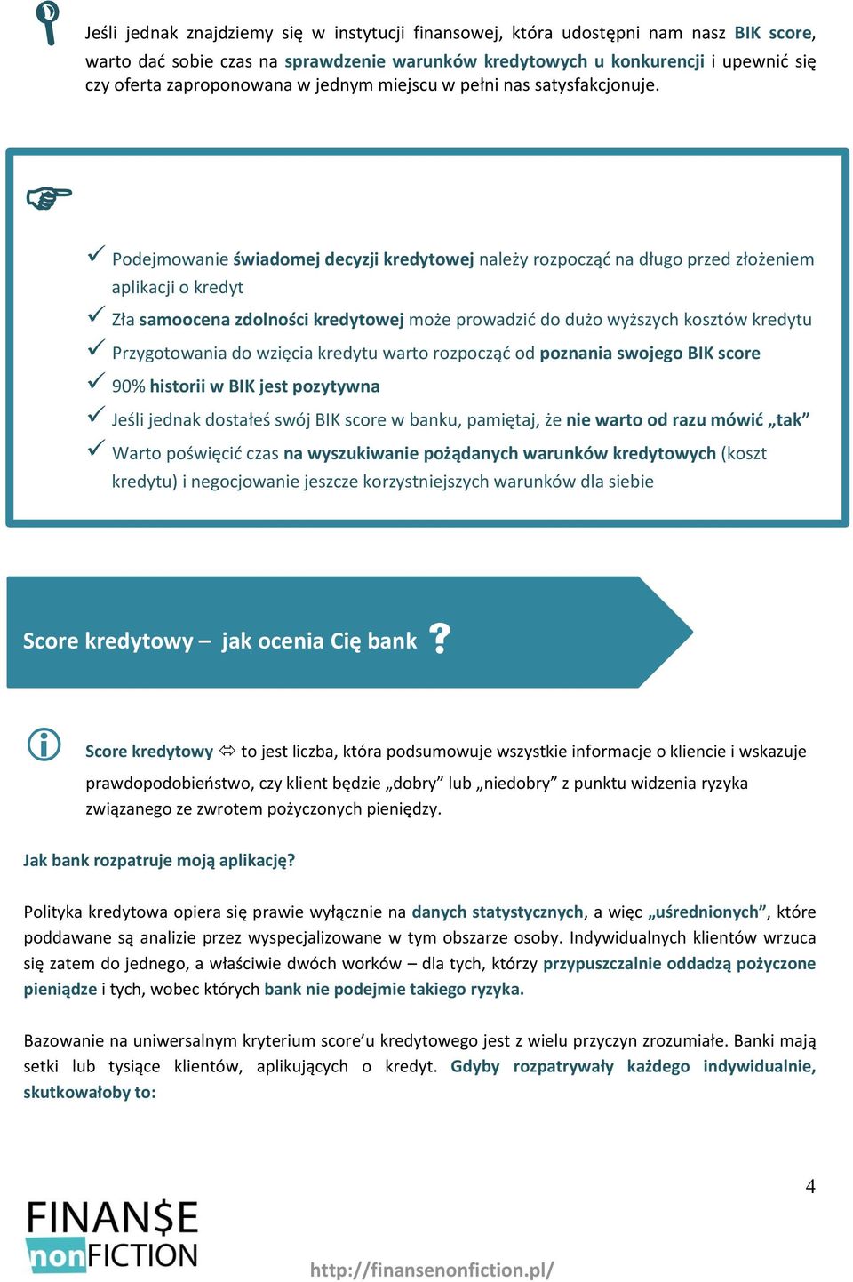 Podejmowanie świadomej decyzji kredytowej należy rozpocząć na długo przed złożeniem aplikacji o kredyt Zła samoocena zdolności kredytowej może prowadzić do dużo wyższych kosztów kredytu Przygotowania