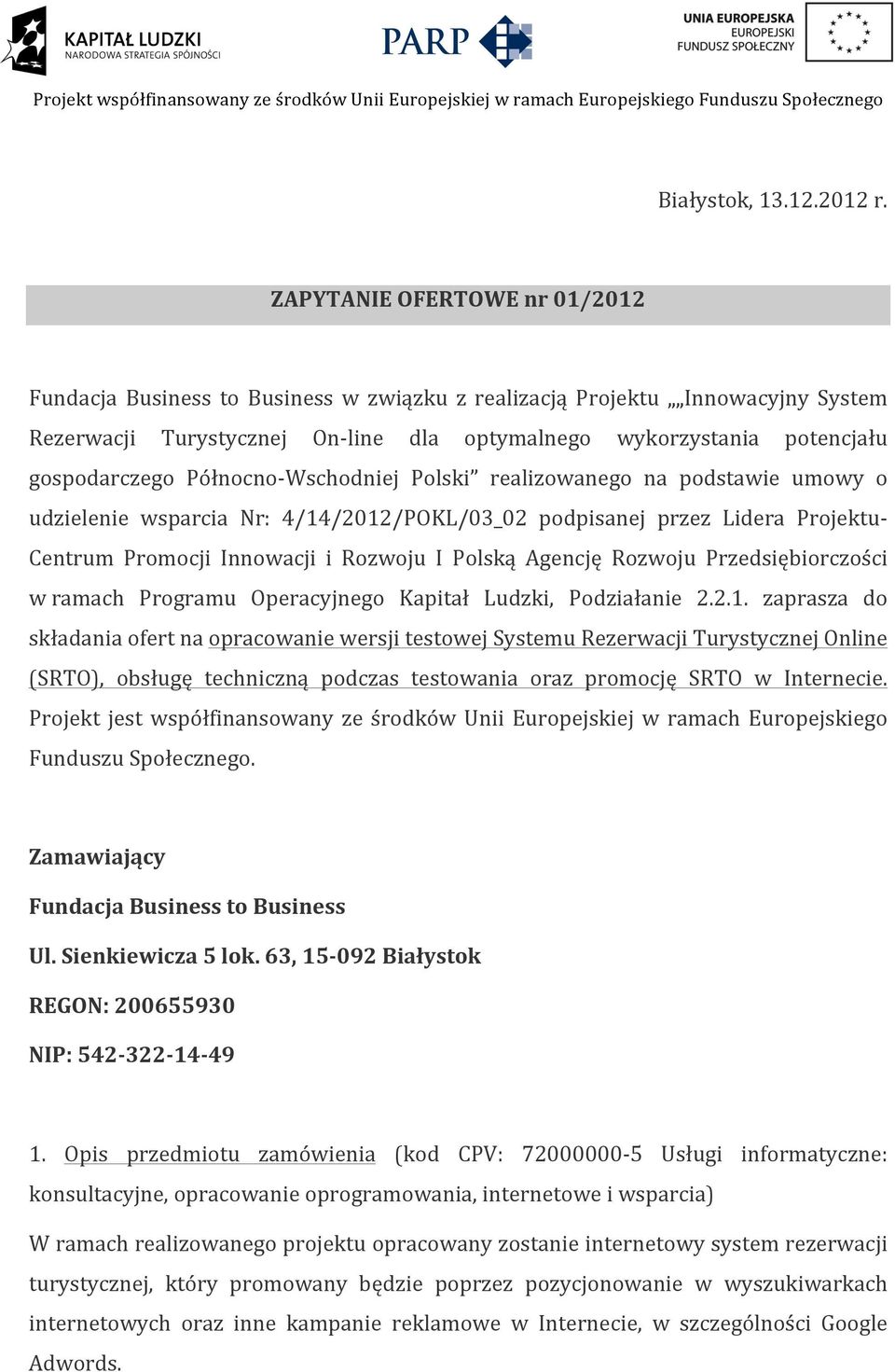 Północno- Wschodniej Polski realizowanego na podstawie umowy o udzielenie wsparcia Nr: 4/14/2012/POKL/03_02 podpisanej przez Lidera Projektu- Centrum Promocji Innowacji i Rozwoju I Polską Agencję