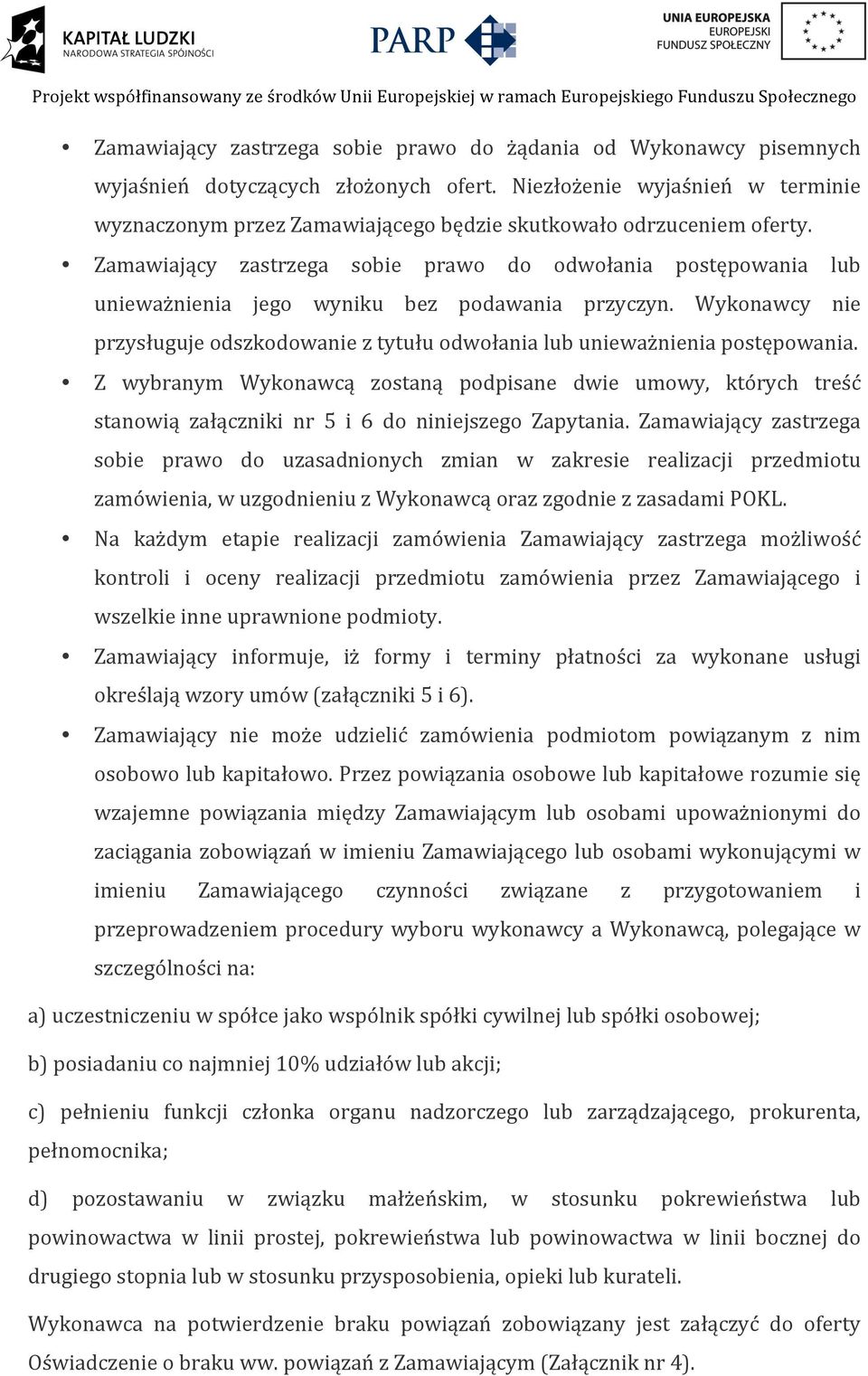 Zamawiający zastrzega sobie prawo do odwołania postępowania lub unieważnienia jego wyniku bez podawania przyczyn.