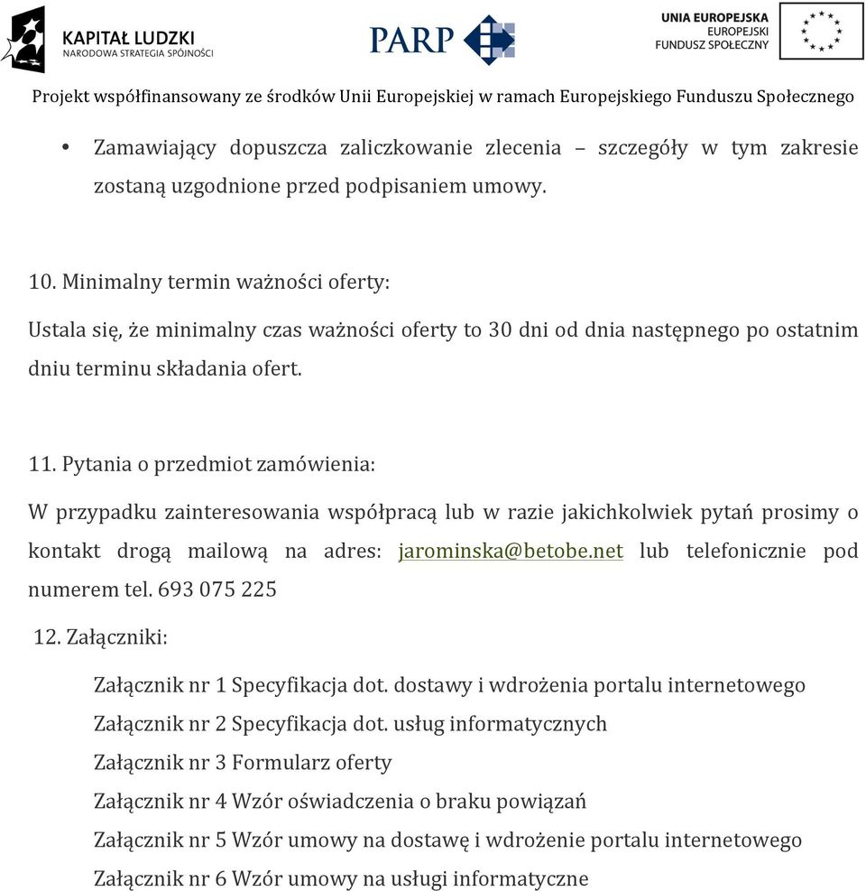 Pytania o przedmiot zamówienia: W przypadku zainteresowania współpracą lub w razie jakichkolwiek pytań prosimy o kontakt drogą mailową na adres: jarominska@betobe.