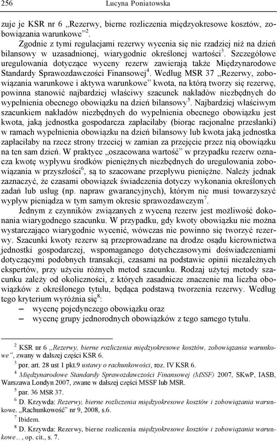 Szczegółowe uregulowania dotyczące wyceny rezerw zawierają także Międzynarodowe Standardy Sprawozdawczości Finansowej 4.