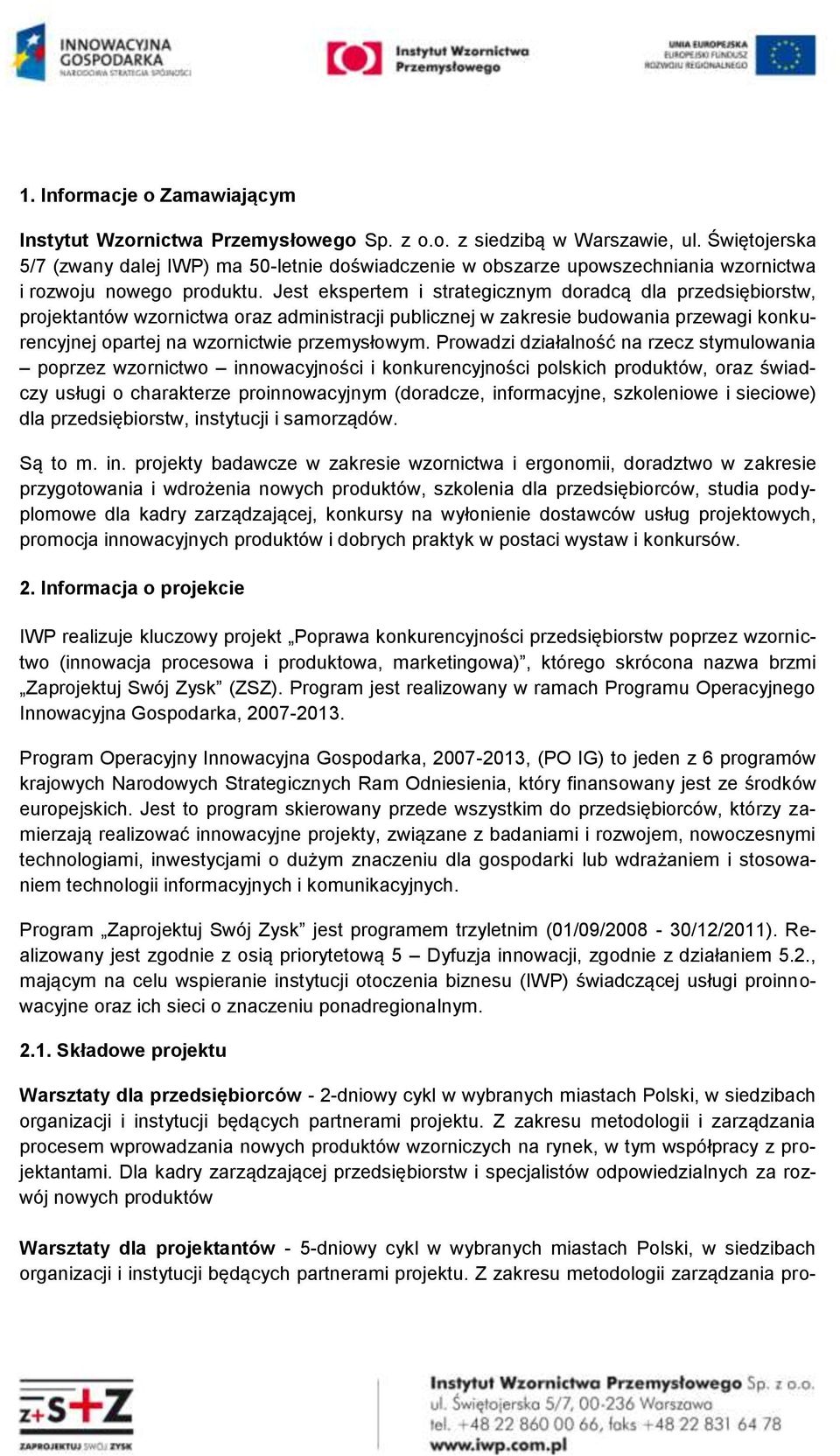 Jest ekspertem i strategicznym doradcą dla przedsiębiorstw, projektantów wzornictwa oraz administracji publicznej w zakresie budowania przewagi konkurencyjnej opartej na wzornictwie przemysłowym.