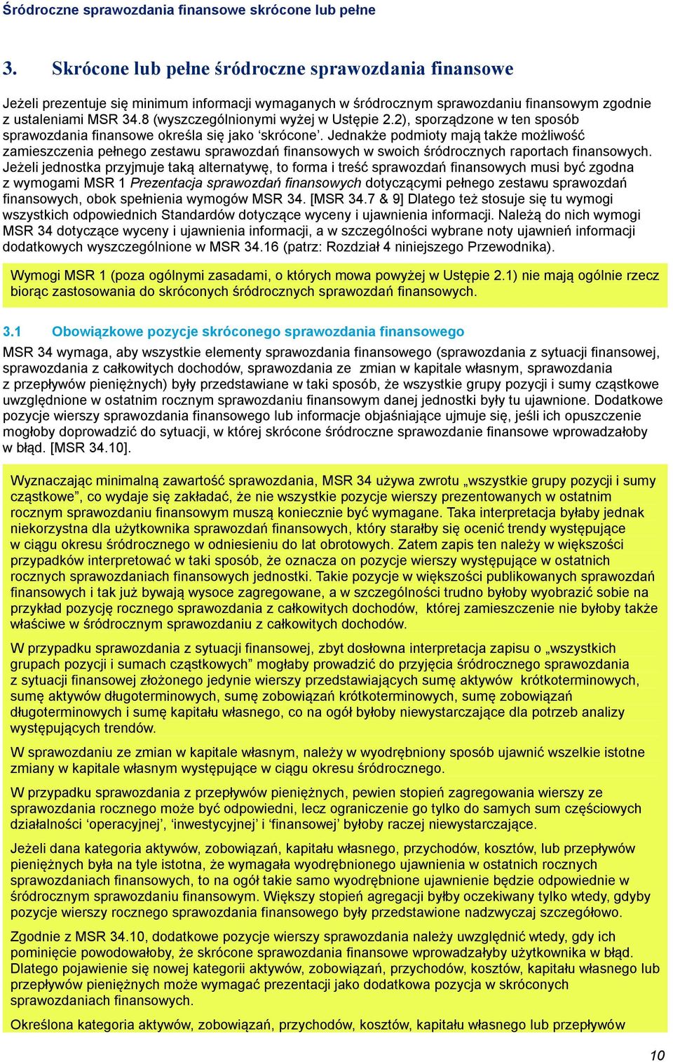 8 (wyszczególnionymi wyżej w Ustępie 2.2), sporządzone w ten sposób sprawozdania finansowe określa się jako skrócone.