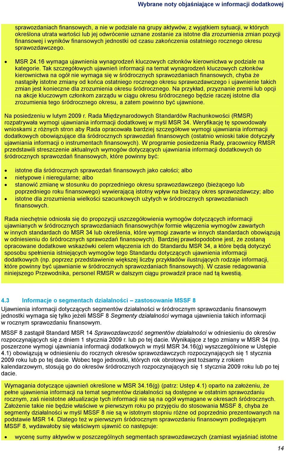 16 wymaga ujawnienia wynagrodzeń kluczowych członków kierownictwa w podziale na kategorie.