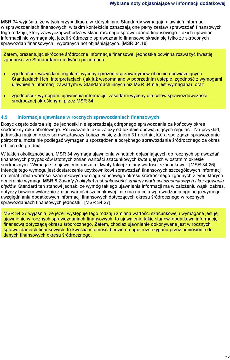 Takich ujawnień informacji nie wymaga się, jeżeli śródroczne sprawozdanie finansowe składa się tylko ze skróconych sprawozdań finansowych i wybranych not objaśniających. [MSR 34.