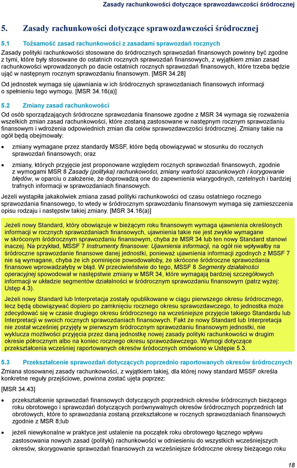 ostatnich rocznych sprawozdań finansowych, z wyjątkiem zmian zasad rachunkowości wprowadzonych po dacie ostatnich rocznych sprawozdań finansowych, które trzeba będzie ująć w następnym rocznym