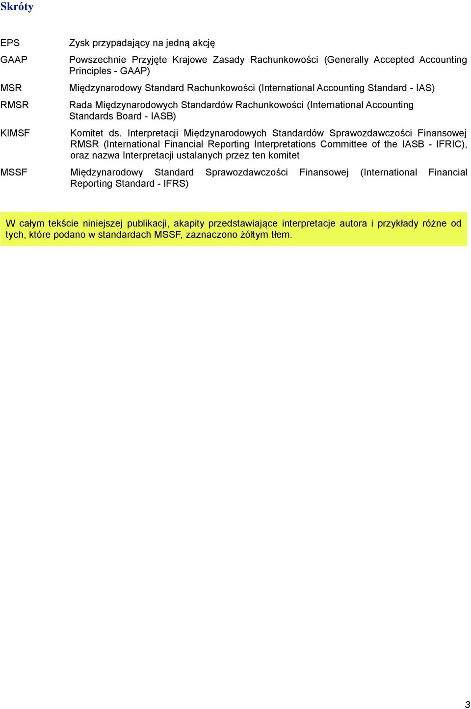 Interpretacji Międzynarodowych Standardów Sprawozdawczości Finansowej RMSR (International Financial Reporting Interpretations Committee of the IASB - IFRIC), oraz nazwa Interpretacji ustalanych przez