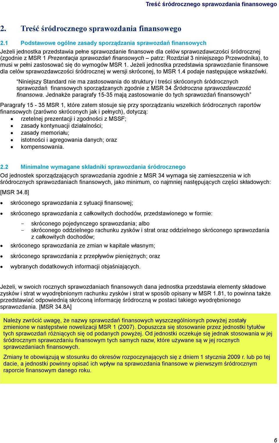 finansowych patrz: Rozdział 3 niniejszego Przewodnika), to musi w pełni zastosować się do wymogów MSR 1.