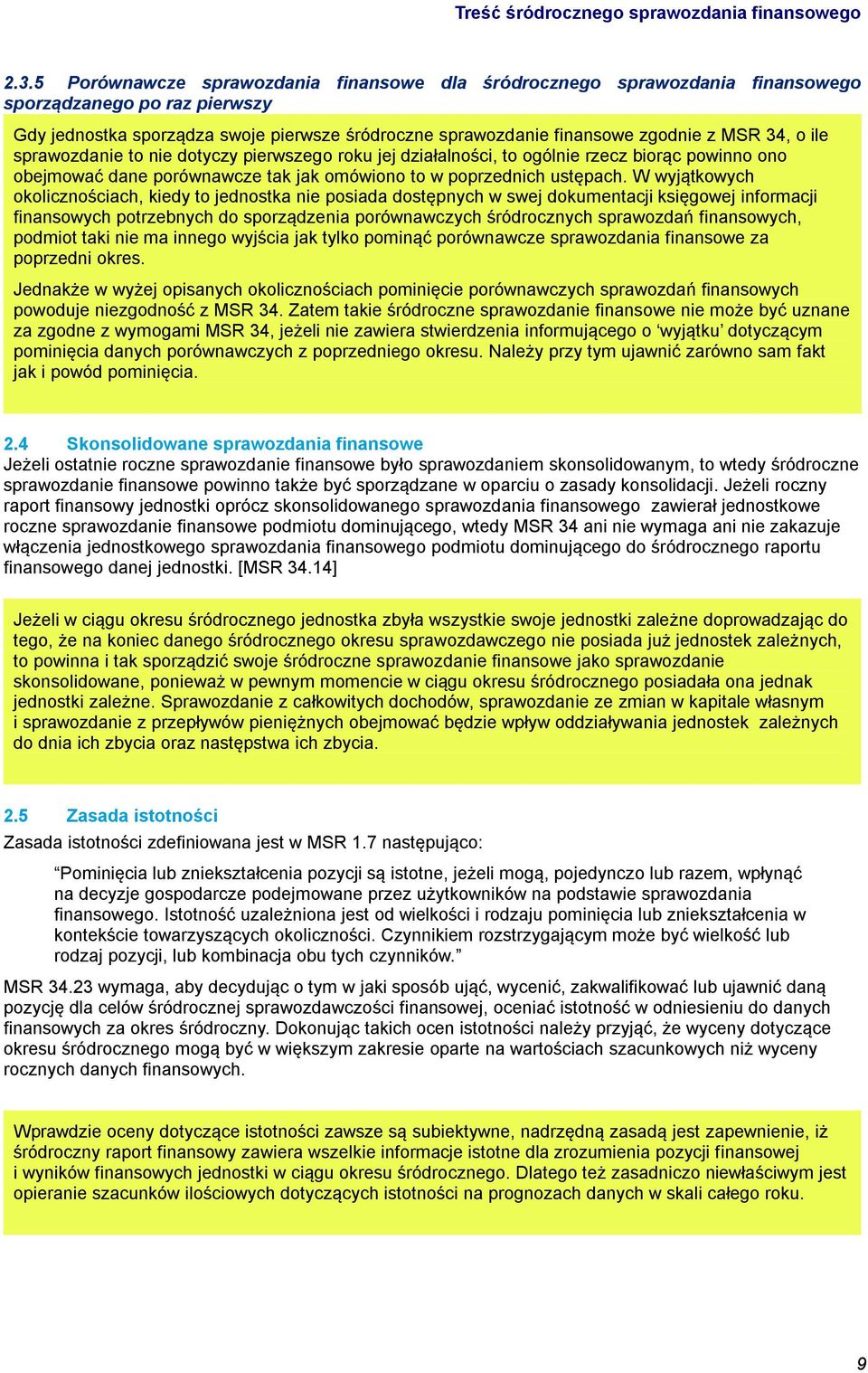 o ile sprawozdanie to nie dotyczy pierwszego roku jej działalności, to ogólnie rzecz biorąc powinno ono obejmować dane porównawcze tak jak omówiono to w poprzednich ustępach.