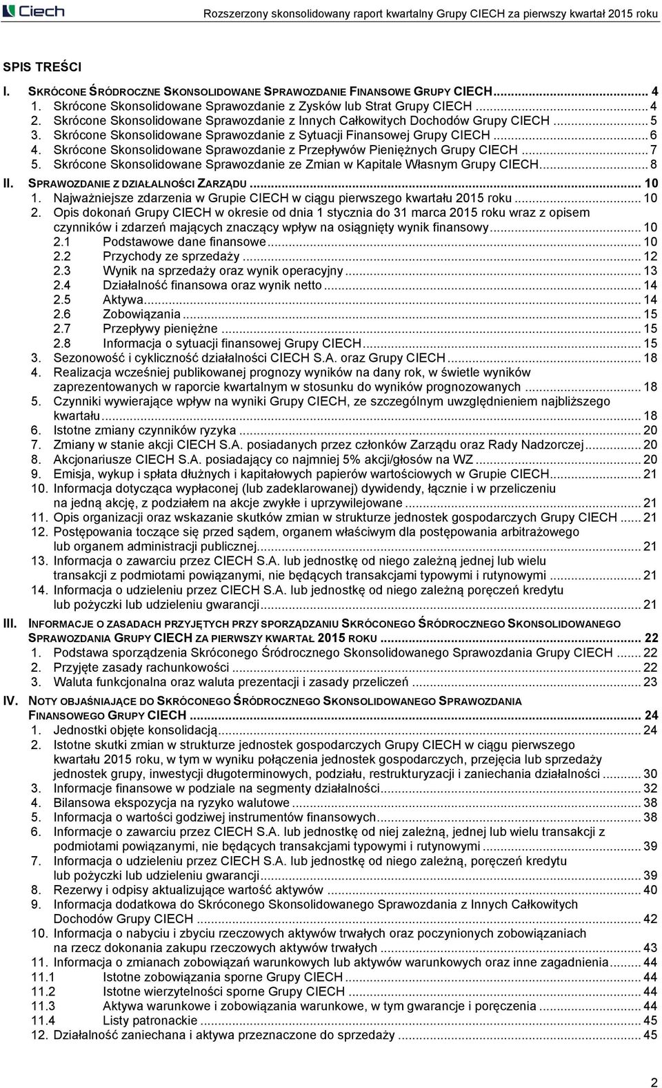 Skrócone Skonsolidowane Sprawozdanie z Przepływów Pieniężnych Grupy CIECH... 7 5. Skrócone Skonsolidowane Sprawozdanie ze Zmian w Kapitale Własnym Grupy CIECH... 8 II.