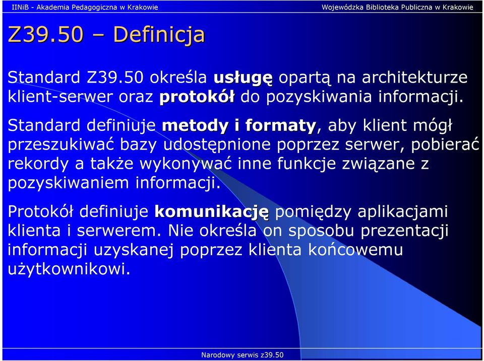 Standard definiuje metody i formaty, aby klient mógł przeszukiwać bazy udostępnione poprzez serwer, pobierać rekordy a