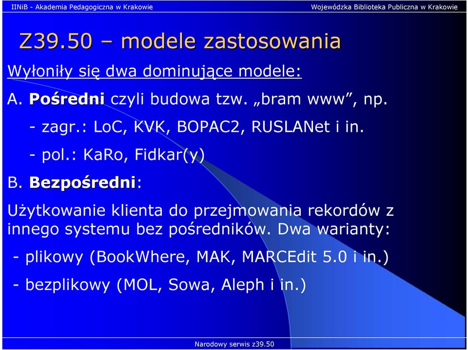 Bezpośredni: Użytkowanie klienta do przejmowania rekordów z innego systemu bez pośredników.