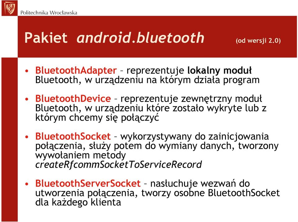 zewnętrzny moduł Bluetooth, w urządzeniu które zostało wykryte lub z którym chcemy się połączyć BluetoothSocket wykorzystywany do