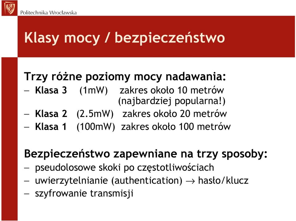 5mW) zakres około 20 metrów (100mW) zakres około 100 metrów Bezpieczeństwo zapewniane na