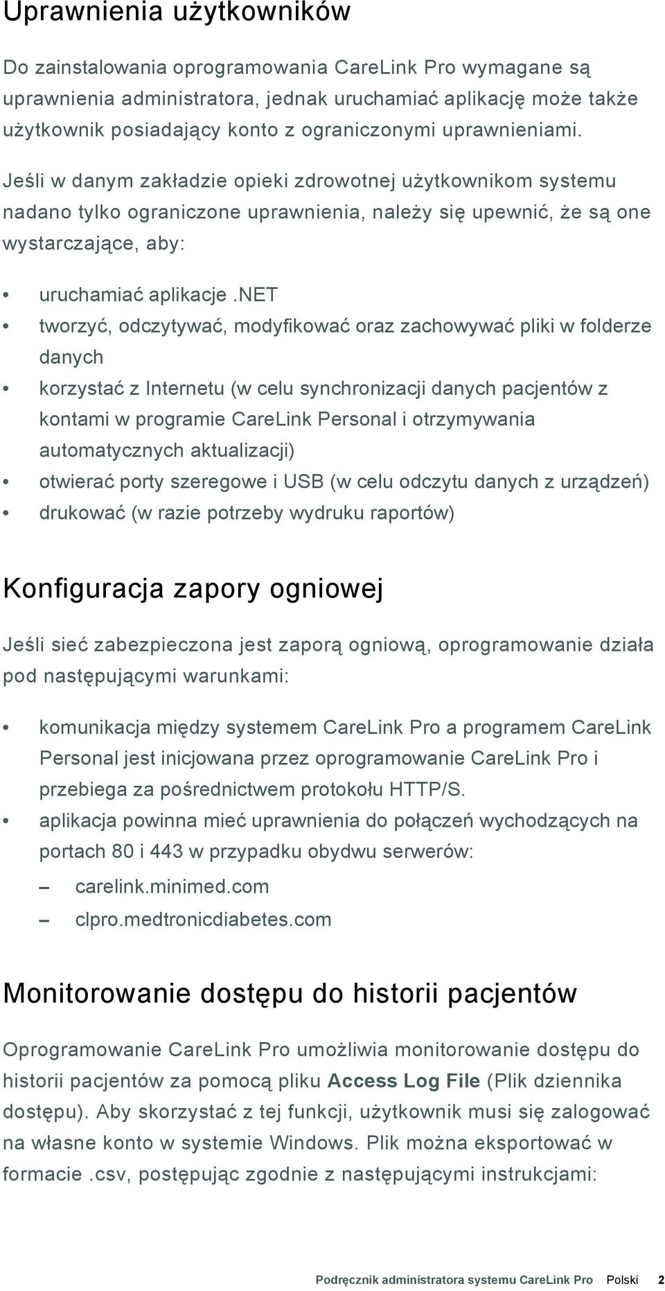 net tworzyć, odczytywać, modyfikować oraz zachowywać pliki w folderze danych korzystać z Internetu (w celu synchronizacji danych pacjentów z kontami w programie CareLink Personal i otrzymywania