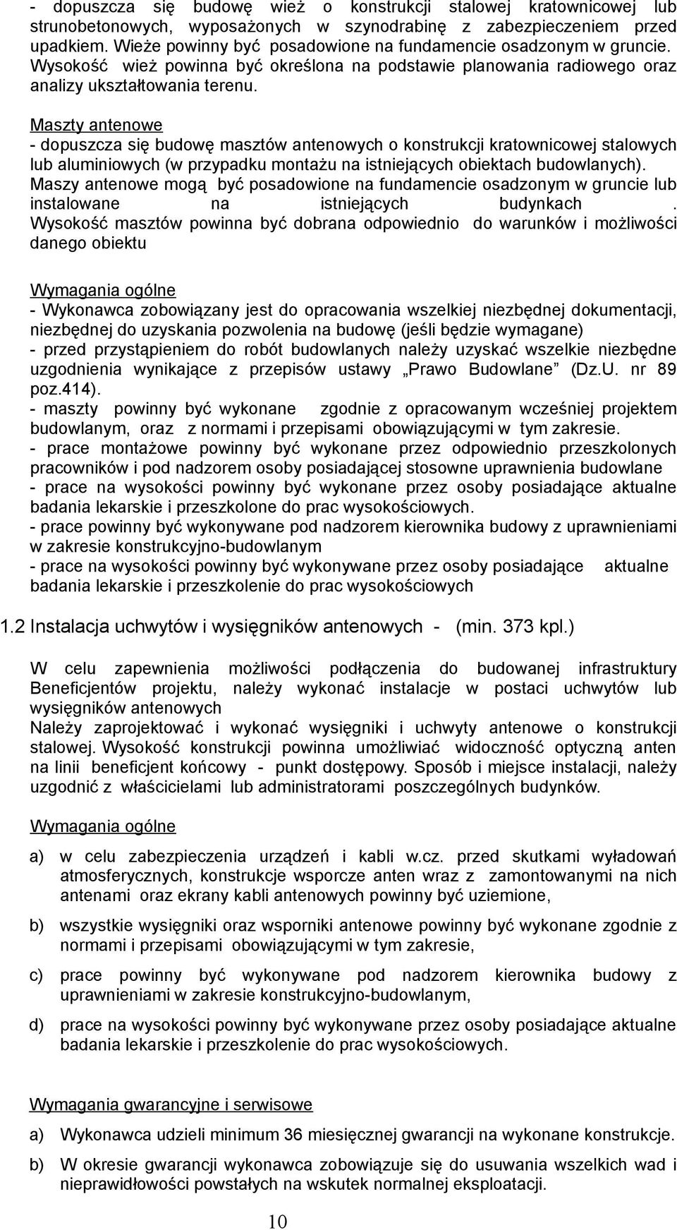 Maszty antenowe - dopuszcza się budowę masztów antenowych o konstrukcji kratownicowej stalowych lub aluminiowych (w przypadku montażu na istniejących obiektach budowlanych).