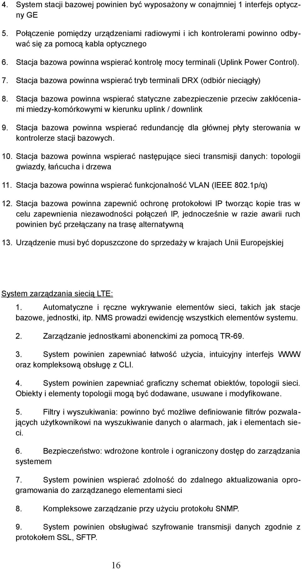 Stacja bazowa powinna wspierać statyczne zabezpieczenie przeciw zakłóceniami miedzy-komórkowymi w kierunku uplink / downlink 9.