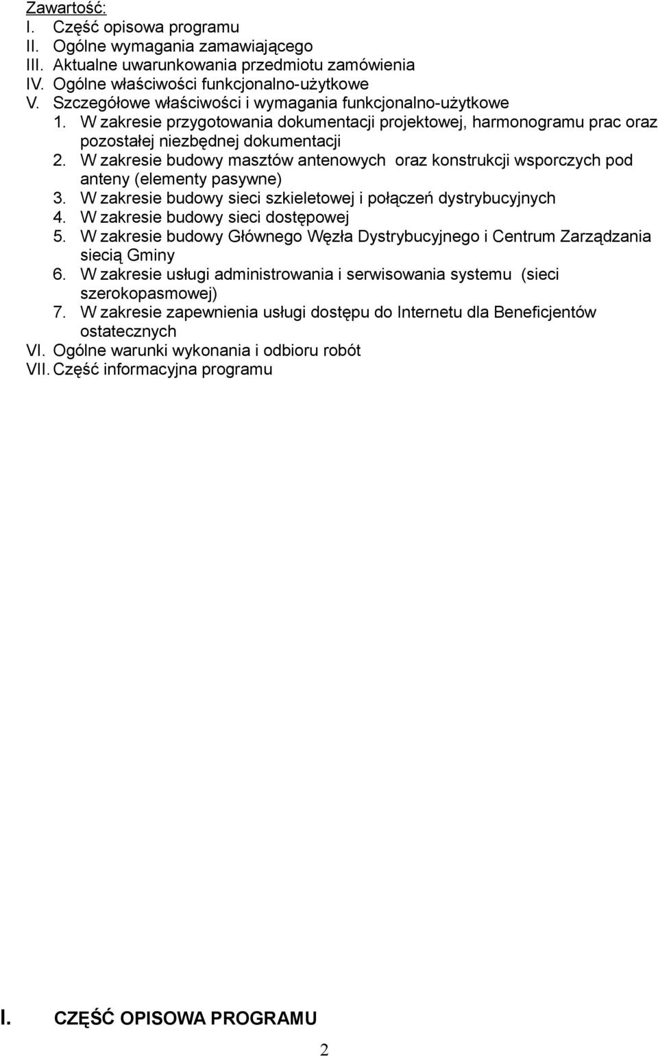 W zakresie budowy masztów antenowych oraz konstrukcji wsporczych pod anteny (elementy pasywne) 3. W zakresie budowy sieci szkieletowej i połączeń dystrybucyjnych 4.