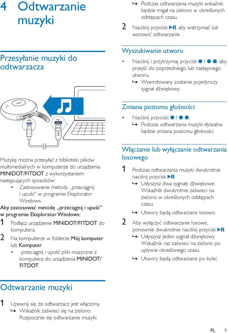 Wyemitowany zostanie pojedynczy sygnał dźwiękowy. Zmiana poziomu głośności Naciśnij przyciski /. Podczas odtwarzania muzyki słyszalna będzie zmiana poziomu głośności.