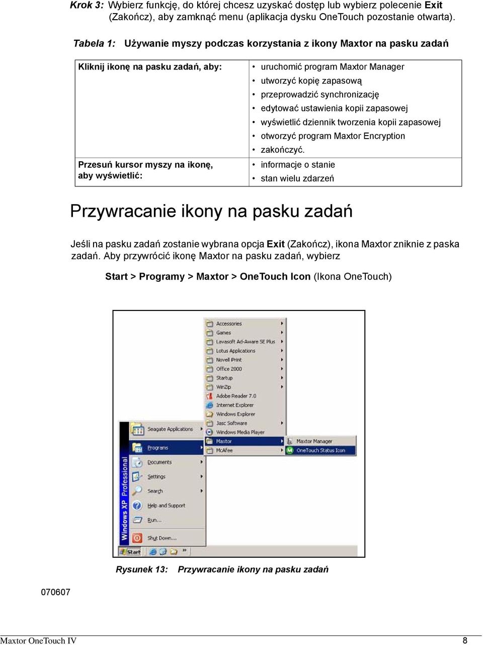 kopię zapasową przeprowadzić synchronizację edytować ustawienia kopii zapasowej wyświetlić dziennik tworzenia kopii zapasowej otworzyć program Maxtor Encryption zakończyć.