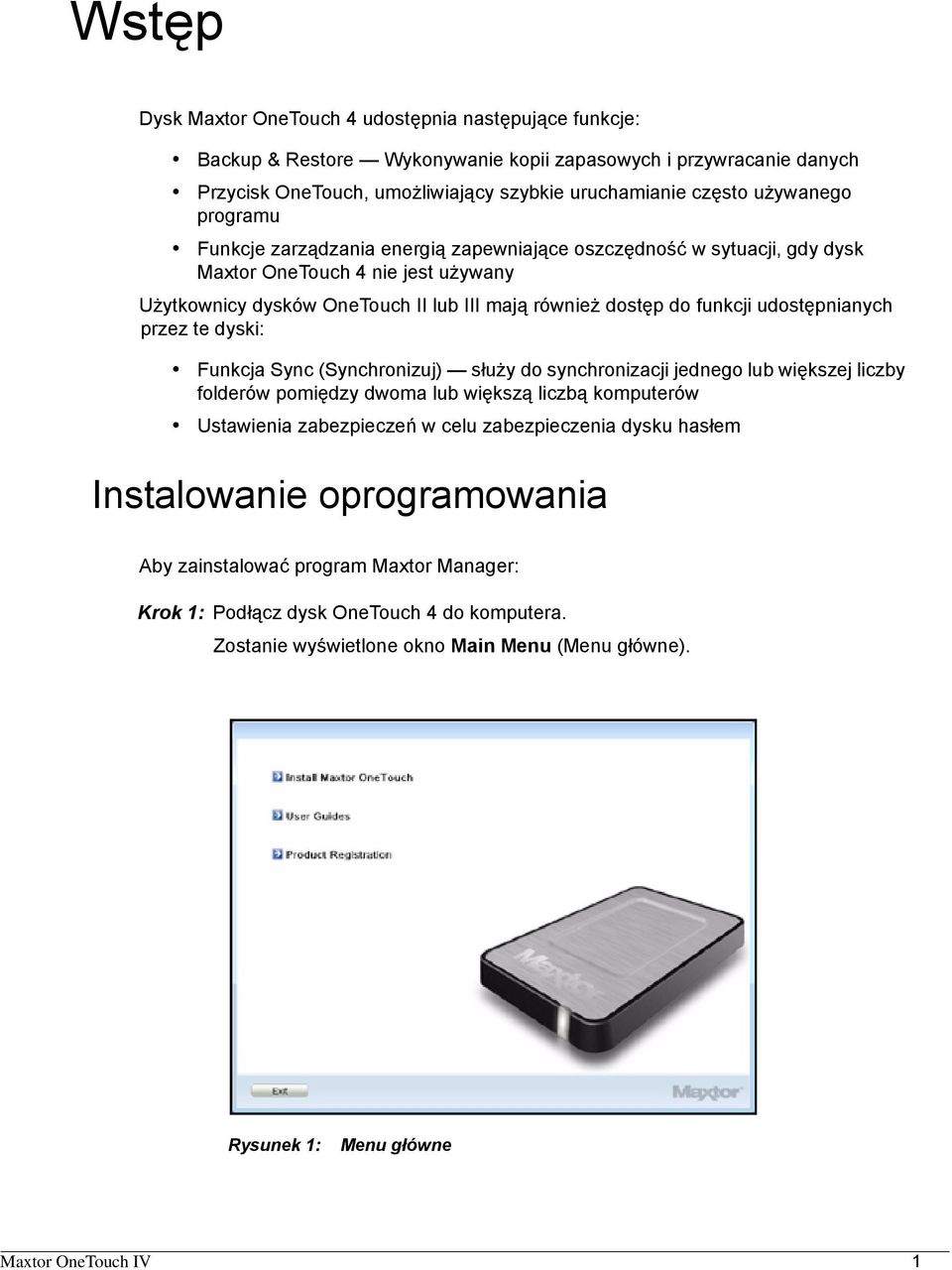 udostępnianych przez te dyski: Funkcja Sync (Synchronizuj) służy do synchronizacji jednego lub większej liczby folderów pomiędzy dwoma lub większą liczbą komputerów Ustawienia zabezpieczeń w celu