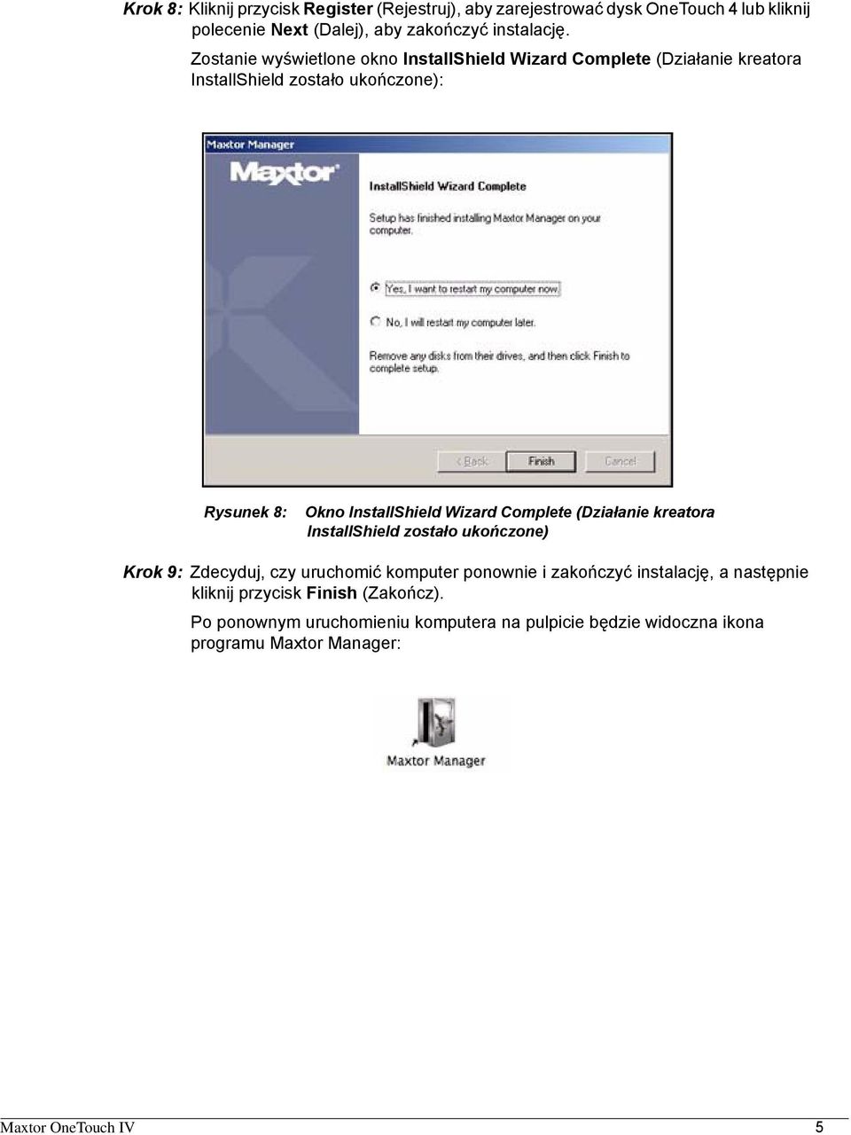 Complete (Działanie kreatora InstallShield zostało ukończone) Krok 9: Zdecyduj, czy uruchomić komputer ponownie i zakończyć instalację, a