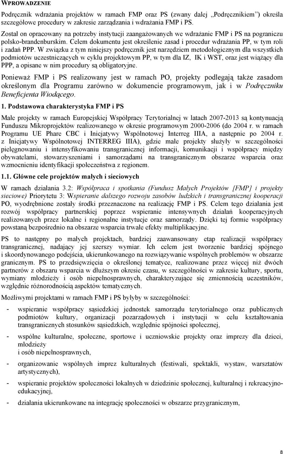 Celem dokumentu jest określenie zasad i procedur wdrażania PP, w tym roli i zadań PPP.