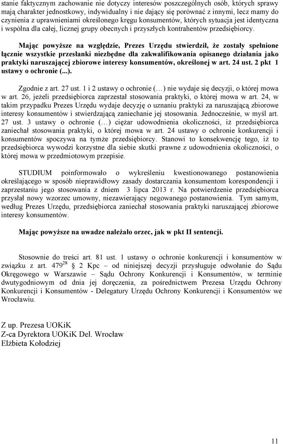 Mając powyższe na względzie, Prezes Urzędu stwierdził, że zostały spełnione łącznie wszystkie przesłanki niezbędne dla zakwalifikowania opisanego działania jako praktyki naruszającej zbiorowe