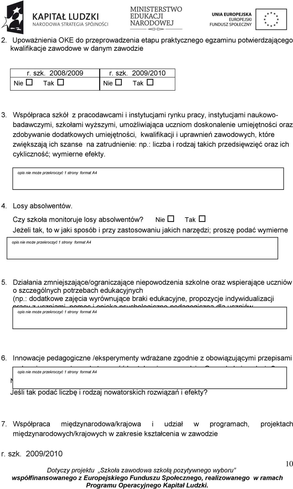 umiejętności, kwalifikacji i uprawnień zawodowych, które zwiększają ich szanse na zatrudnienie: np.: liczba i rodzaj takich przedsięwzięć oraz ich cykliczność; wymierne efekty.