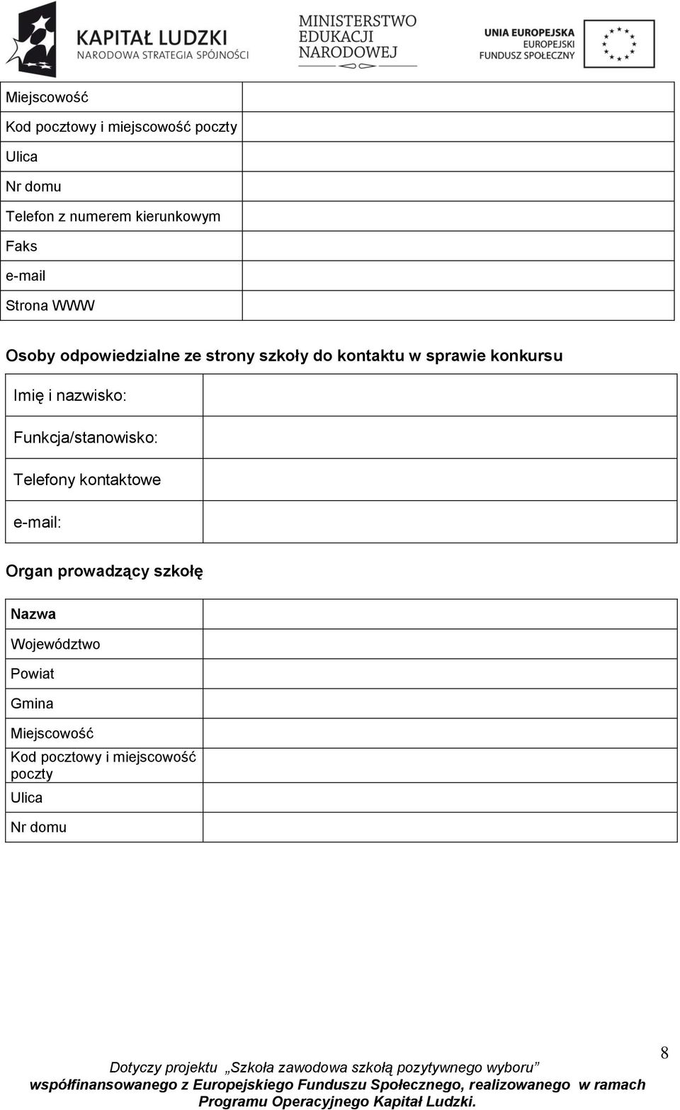 konkursu Imię i nazwisko: Funkcja/stanowisko: Telefony kontaktowe e-mail: Organ prowadzący