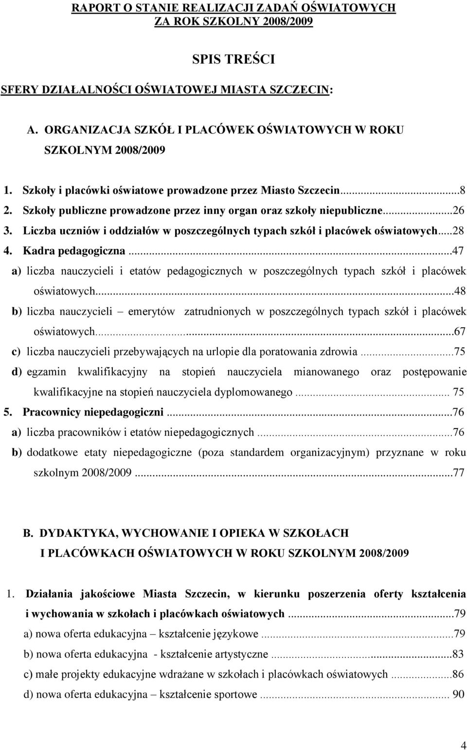 ..47 a) liczba nauczycieli i etatów pedagogicznych w poszczególnych typach szkół i placówek oświatowych.