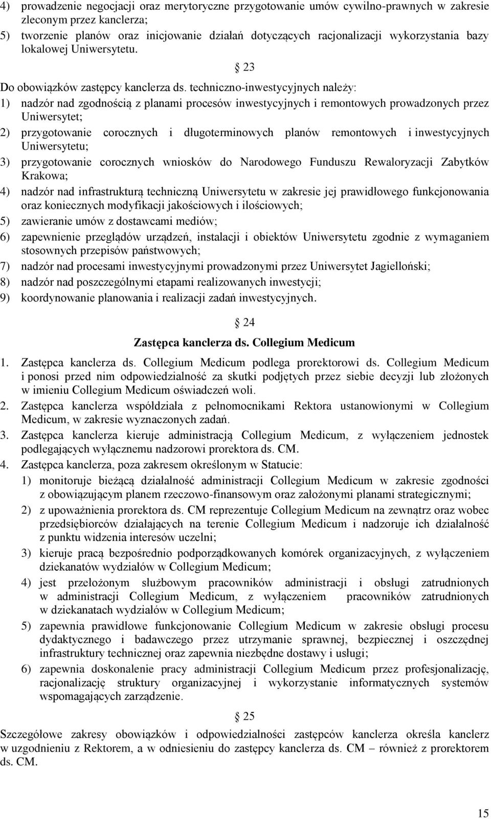 techniczno-inwestycyjnych należy: 1) nadzór nad zgodnością z planami procesów inwestycyjnych i remontowych prowadzonych przez Uniwersytet; 2) przygotowanie corocznych i długoterminowych planów