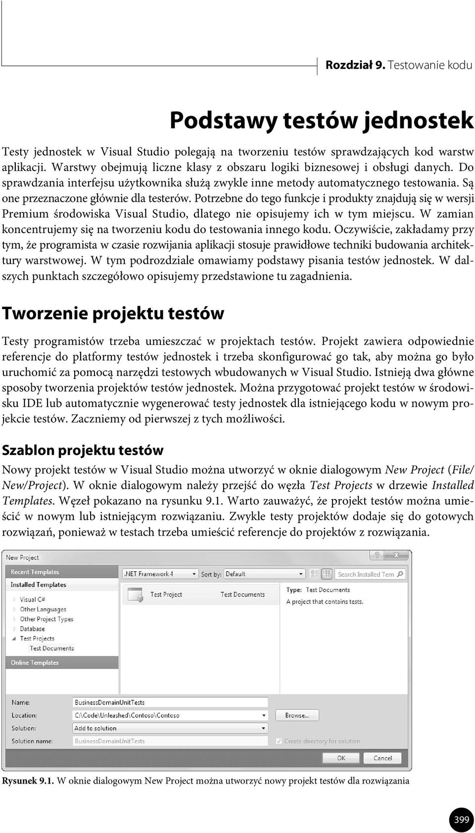 Są one przeznaczone głównie dla testerów. Potrzebne do tego funkcje i produkty znajdują się w wersji Premium środowiska Visual Studio, dlatego nie opisujemy ich w tym miejscu.