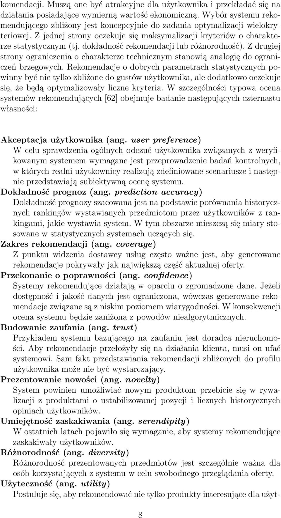 dokładność rekomendacji lub różnorodność). Z drugiej strony ograniczenia o charakterze technicznym stanowią analogię do ograniczeń brzegowych.