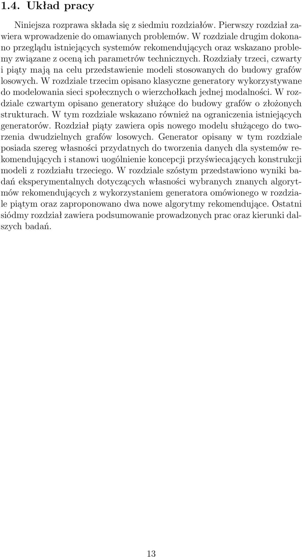 Rozdziały trzeci, czwarty i piąty mają na celu przedstawienie modeli stosowanych do budowy grafów losowych.
