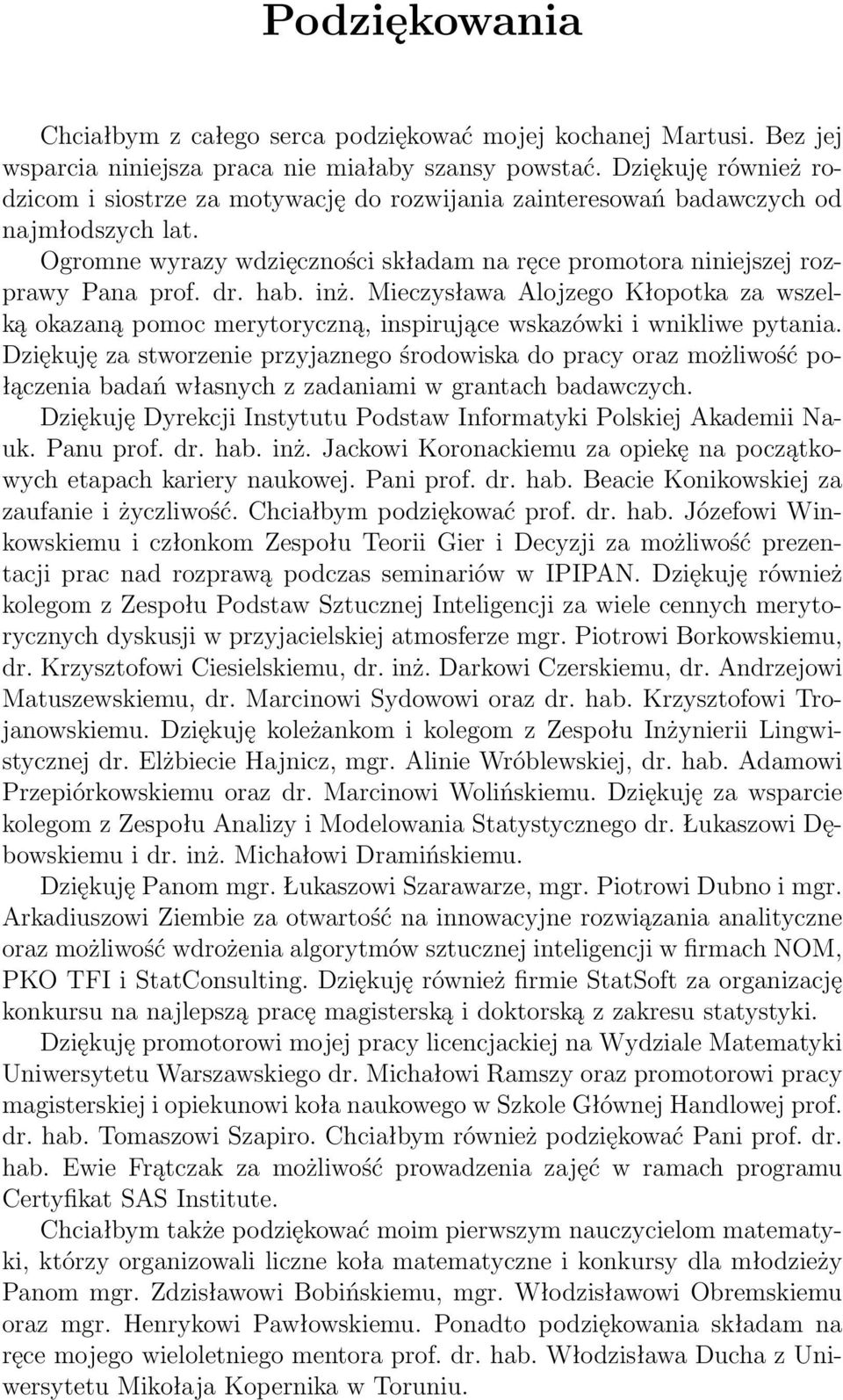 hab. inż. Mieczysława Alojzego Kłopotka za wszelką okazaną pomoc merytoryczną, inspirujące wskazówki i wnikliwe pytania.