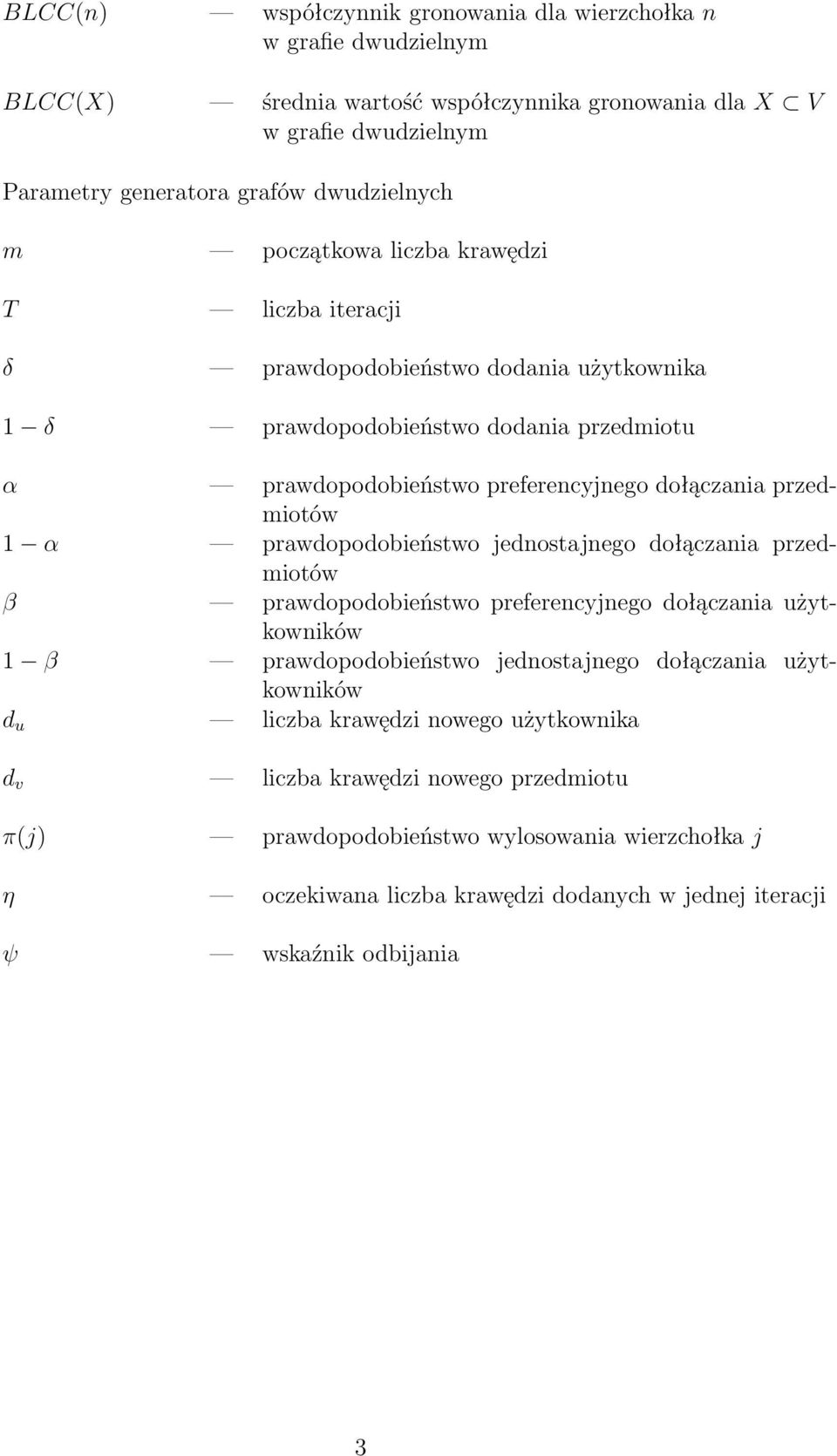 prawdopodobieństwo jednostajnego dołączania przedmiotów β prawdopodobieństwo preferencyjnego dołączania użytkowników 1 β prawdopodobieństwo jednostajnego dołączania użytkowników d u liczba