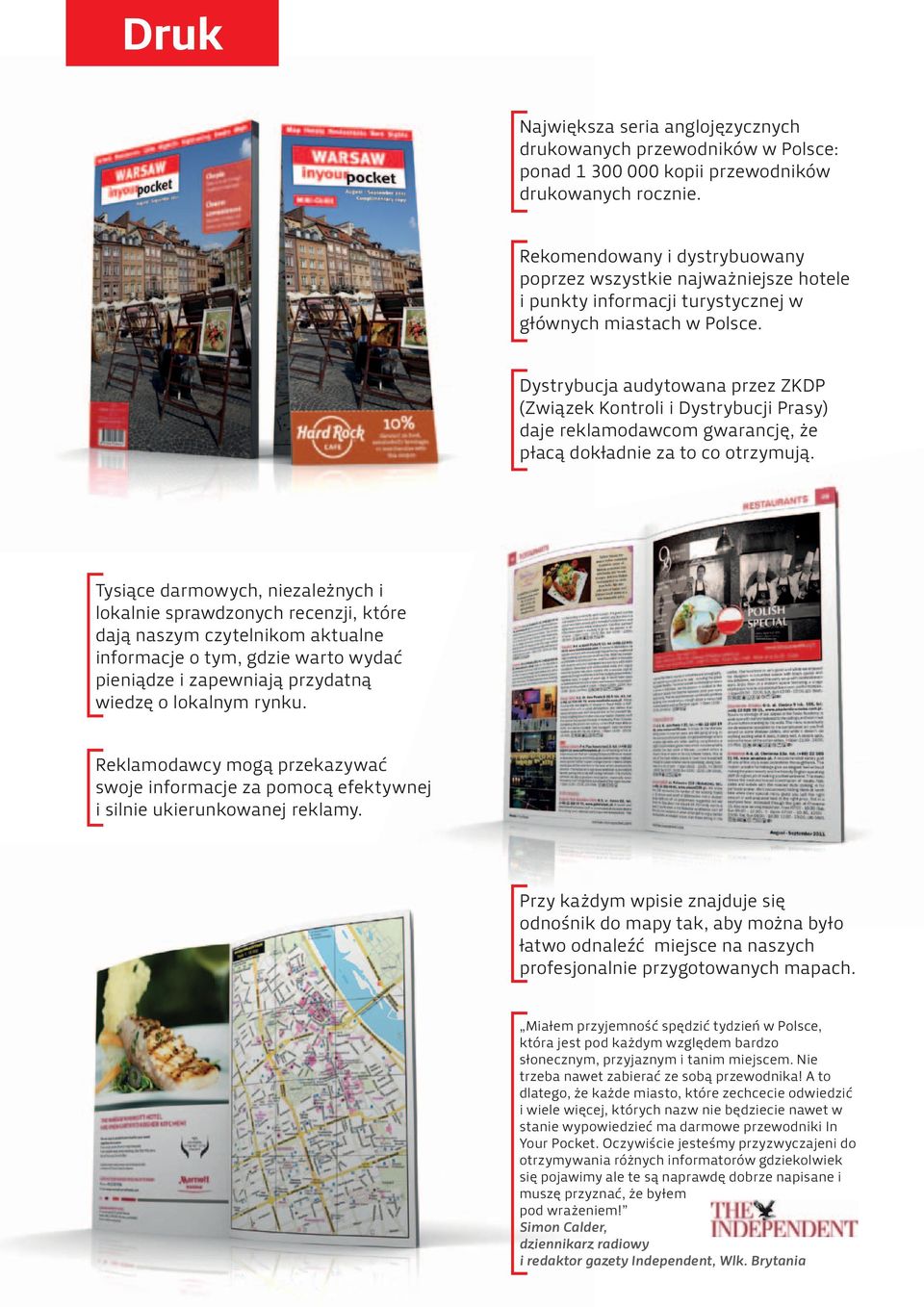 Dystrybucja audytowana przez ZKDP (Związek Kontroli i Dystrybucji Prasy) daje reklamodawcom gwarancję, że płacą dokładnie za to co otrzymują.